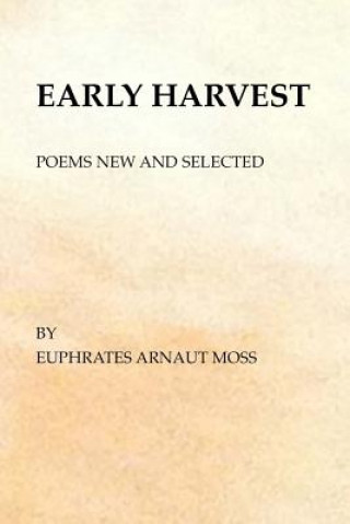 Kniha Early Harvest: Poems New and Selected Euphrates Arnaut Moss