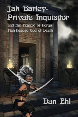 Kniha Jak Barley-Private Inquisitor: and the Temple of Dorga, Fish-Headed God of Death Dan Ehl