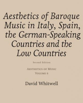 Kniha Aesthetics of Music: Aesthetics of Baroque Music in Italy, Spain, the German-Speaking Countries and the Low Countries Dr David Whitwell