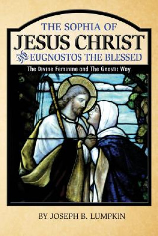 Buch The Sophia of Jesus Christ and Eugnostos the Blessed: The Divine Feminine and T Joseph B Lumpkin