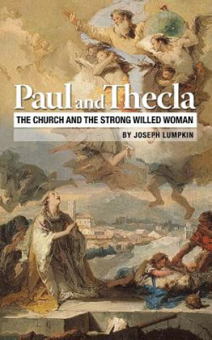 Carte Paul and Thecla: The Church and the Strong Willed Woman Joseph B Lumpkin
