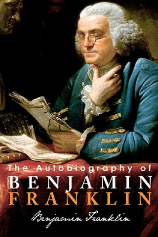 Knjiga The Autobiography of Benjamin Franklin Benjamin Franklin