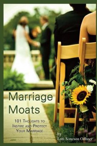Kniha Marriage Moats: 101 Thoughts to Inspire and Protect Your Marriage Lori Soneson Odhner