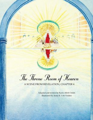 Kniha The Throne Room of Heaven: A Scene From Revelation, Chapter 4 Karin Alfelt Childs