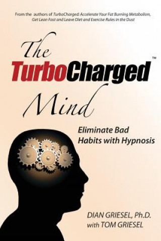 Kniha The Turbocharged Mind: Eliminate Bad Habits with Hypnosis Dian Griesel Ph D