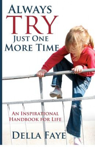 Carte Always Try just One More Time: Inspirational handbook for life Della Faye