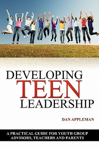 Book Developing Teen Leadership: A Practical Guide for Youth Group Advisors, Teachers and Parents Dan Appleman