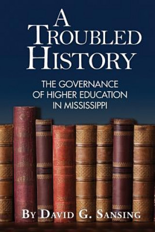 Książka A Troubled History: The Governance of Higher Education in Mississippi David G Sansing