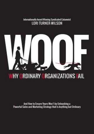 Könyv Woof: Why Ordinary Organizations Fail Lori Turner-Wilson