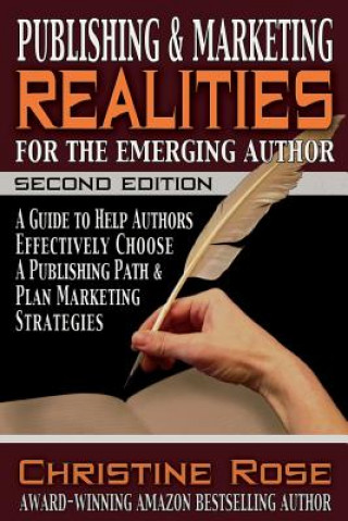 Kniha Publishing and Marketing Realities for the Emerging Author: A Guide to Help Authors Effectively Choose a Publishing Path & Plan Marketing Strategies Christine Rose