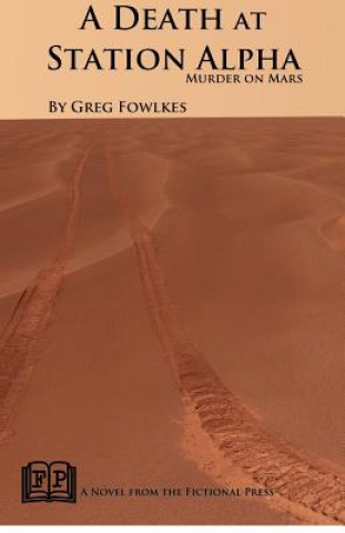 Knjiga A Death at Station Alpha: Murder on Mars Greg Fowlkes