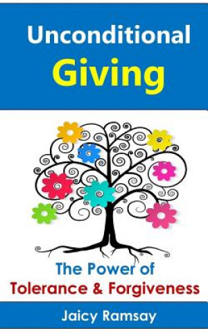 Carte Unconditional Giving: The Power of Tolerance and Forgiveness Jaicy Ramsay