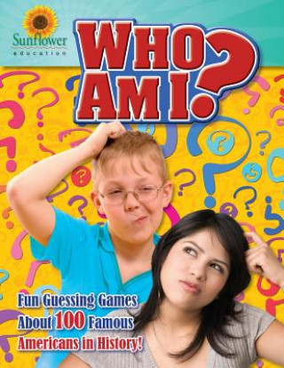 Könyv Who Am I?: Fun Guessing Games About 100 Famous Americans in History! Sunflower Education
