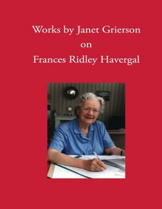 Книга Works by Janet Grierson: on Frances Ridley Havergal Janet Grierson