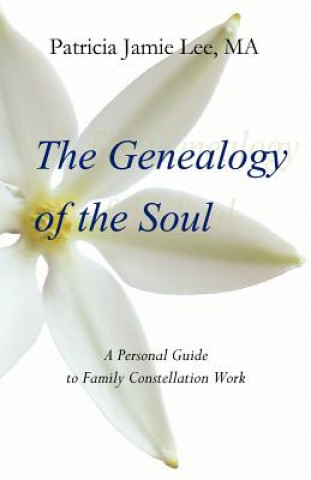 Könyv The Genealogy of the Soul: A Personal Guide to Family Constellation Work Patricia Jamie Lee Ma
