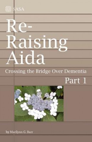 Kniha Re-Raising Aida: Crossing the Bridge Over Dementia Marilynn G Barr