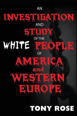 Kniha Investigation and Study of the White People of America and Western Europe Tony Rose