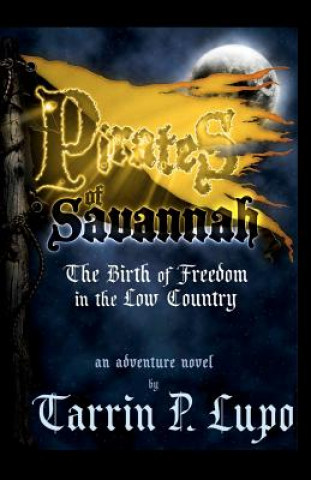 Książka Pirates of Savannah: The Birth of Freedom in the Low Country Tarrin P Lupo