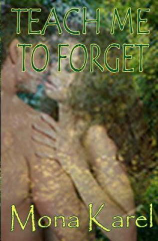 Книга Teach Me to Forget Mona Karel