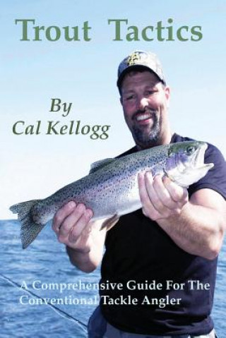 Книга Trout Tactics: A Comprehensive Guide For The Conventional Tackle Angler Cal Kellogg