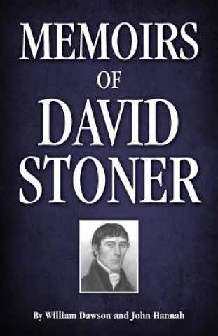 Knjiga Memoirs of David Stoner: Containing Copious Extracts from His Diary and Epistolary Correspondence William Dawson