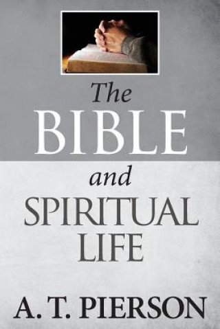 Книга The Bible and Spiritual Life A T Pierson