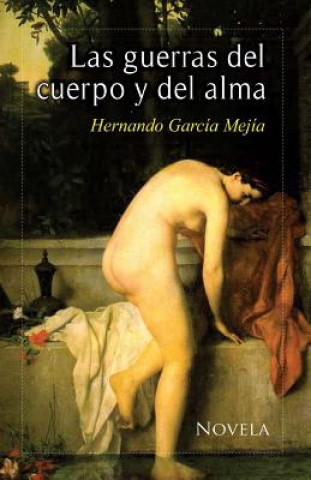 Kniha Las guerras del cuerpo y del alma Hernando Garcia Mejia