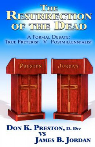 Könyv The Jordan - Preston Debate: Postmillennialist -V- True Preterist MR Don K Preston D DIV