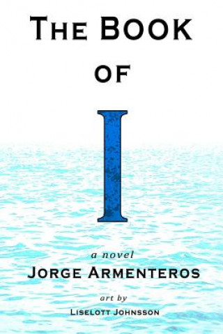 Carte The Book of I: a novel (Color Edition) Jorge Armenteros