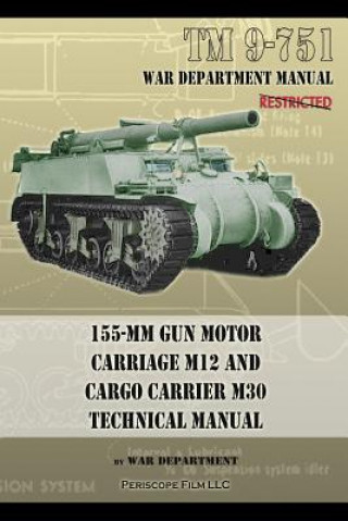 Kniha TM 9-751 155-mm Gun Motor Carriage M12 and Cargo Carrier M30 Technical Manual War Department