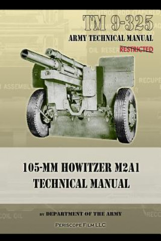 Kniha TM9-325 105mm Howitzer M2A1 Technical Manual Department Of the Army