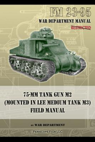 Kniha FM 23-95 75-mm Tank Gun M2 (Mounted in Lee Medium Tank M3) Field Manual War Department