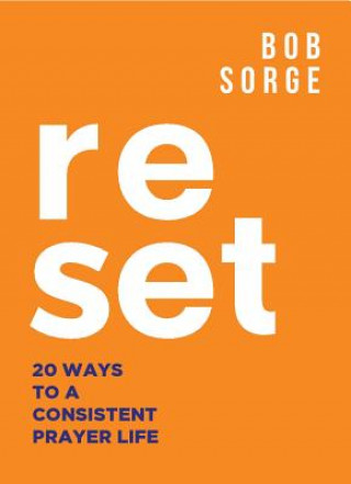 Carte Reset: 20 Ways to a Consistent Prayer Life Bob Sorge