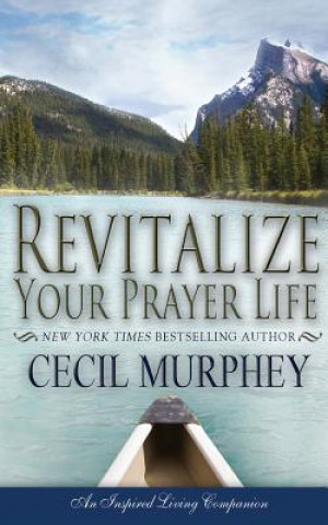 Книга Revitalize Your Prayer Life Cecil Murphey