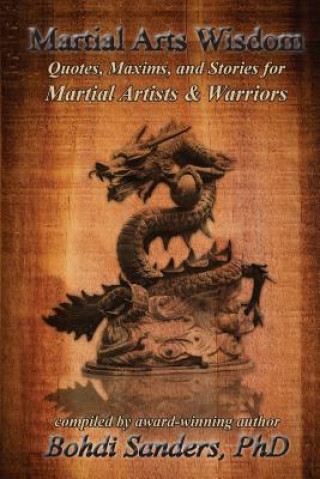 Carte Martial Arts Wisdom: Quotes, Maxims, and Stories for Martial Artists and Warriors Bohdi Sanders Ph D