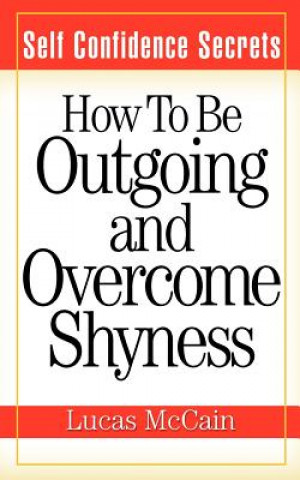 Knjiga Self Confidence Secrets: How To Be Outgoing and Overcome Shyness Lucas McCain