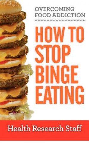 Kniha Overcoming Food Addiction: How to Stop Binge Eating Health Research Staff