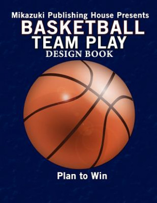 Kniha Basketball Team Play Design Book: Make Your Own Plays! Mikazuki Publishing House