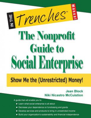 Carte The Nonprofit Guide to Social Enterprise: Show Me the (Unrestricted) Money! Jean Block