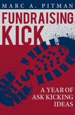 Buch Fundraising Kick: A Year of Ask Kicking Ideas Marc A Pitman