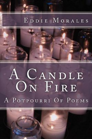 Kniha A Candle On Fire: A Potpourri Of Poetry Eddie Morales