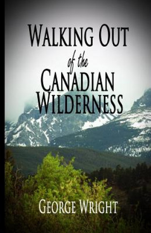 Knjiga Walking Out of the Canadian Wilderness George Wright