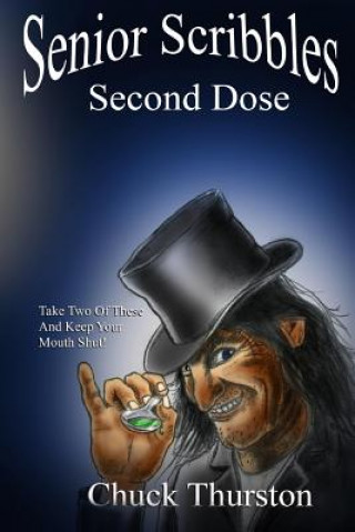 Knjiga Senior Scribbles, Second Dose: Take Two of These & Keep Your Mouth Shut Chuck Thurston