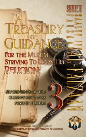 Kniha A Treasury of Guidance For the Muslim Striving to Learn his Religion: Sheikh Saaleh Ibn Fauzaan al-Fauzaan: Statements of the Guiding Scholars Pocket Abu Sukhailah Ibn-Abelahyi Al-Amreekee