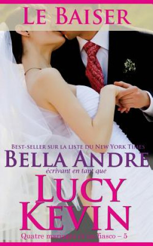 Книга Le Baiser (Quatre mariages et un fiasco - 5): The Wedding Kiss French Edition Lucy Kevin