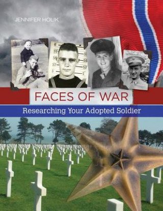 Book Faces of War: Researching Your Adopted Soldier Jennifer Holik