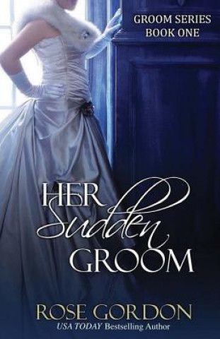 Kniha Her Sudden Groom Rose Gordon