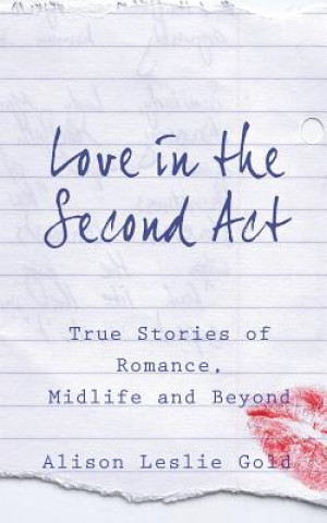 Kniha Love in the Second Act: True Stories of Romance, Midlife and Beyond Alison Leslie Gold