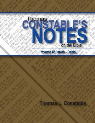 Kniha Thomas Constables Notes on the Bible: Vol IV Isaiah- Daniel Thomas L Constable