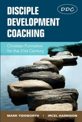 Könyv Disciple Development Coaching: Christian Formation for the 21st Century Mark Tidsworth